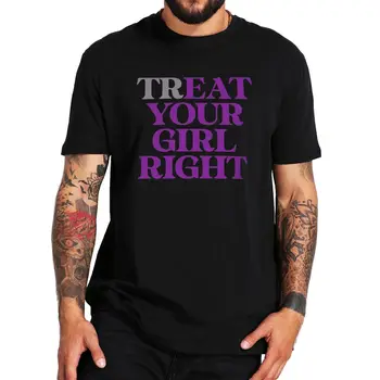  Тениска Treat Eat Your Girl Right Със Забавен Хумор За възрастни Y2k, Мъжки дрехи, Дрехи 100% Памук, Меки Унисекс Тениски С кръгло деколте, Размерът на ЕС